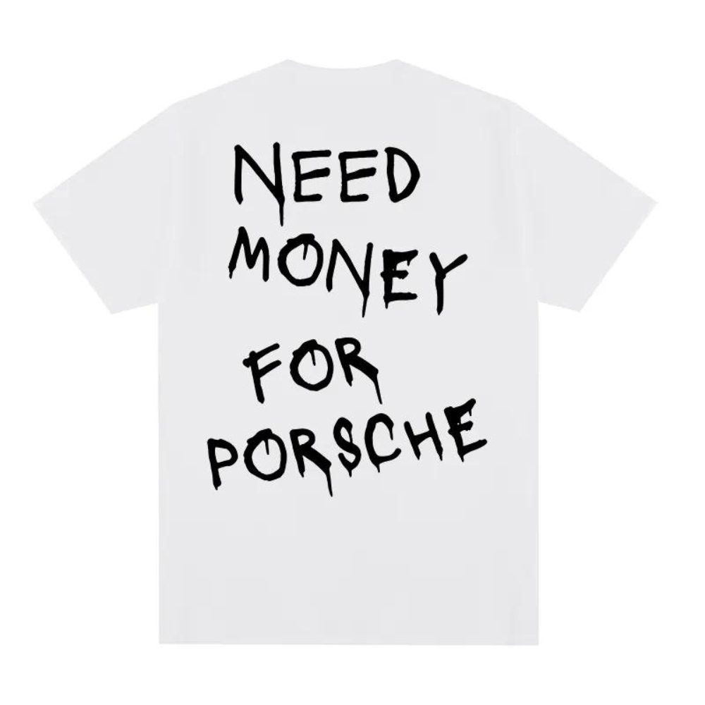 Porschy™ - "Need Money for Porsche" T-Hemd